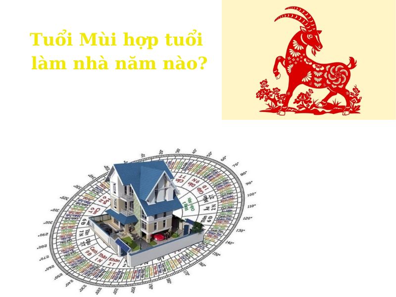 Tuổi Dê làm nhà năm nào