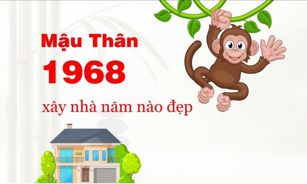 Tuổi Mậu Thân 1968 làm nhà năm nào hợp tuổi