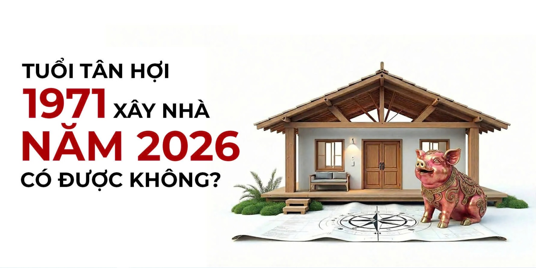 Tân Hợi 1971 hợp tuổi làm nhà năm nào